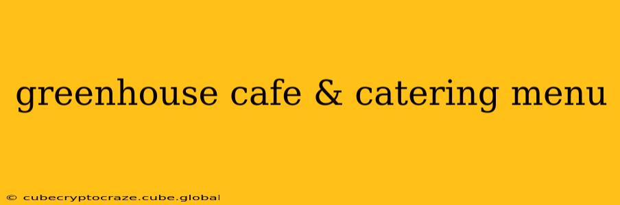 greenhouse cafe & catering menu