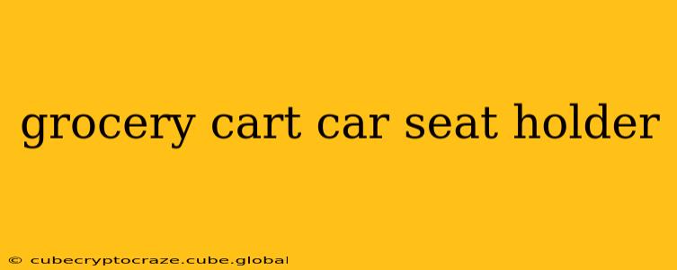 grocery cart car seat holder