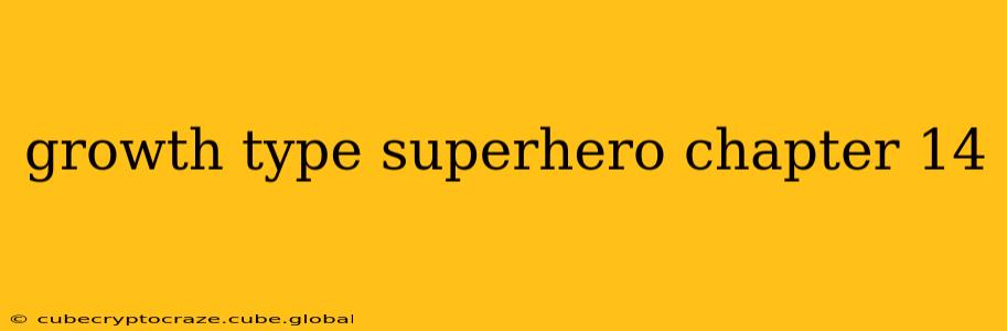 growth type superhero chapter 14