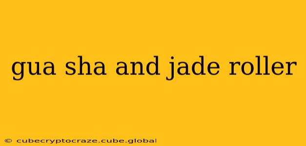 gua sha and jade roller