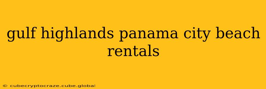gulf highlands panama city beach rentals