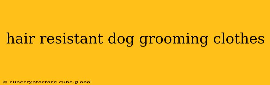 hair resistant dog grooming clothes