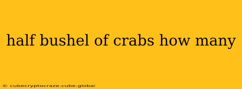 half bushel of crabs how many