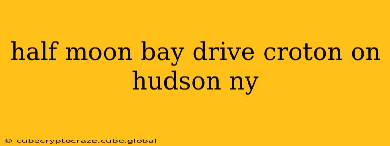 half moon bay drive croton on hudson ny