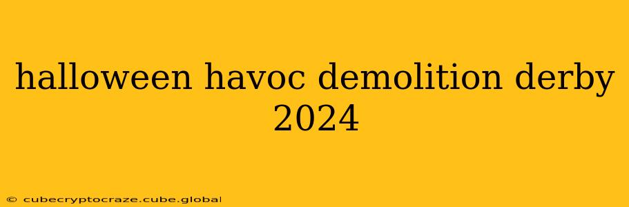 halloween havoc demolition derby 2024