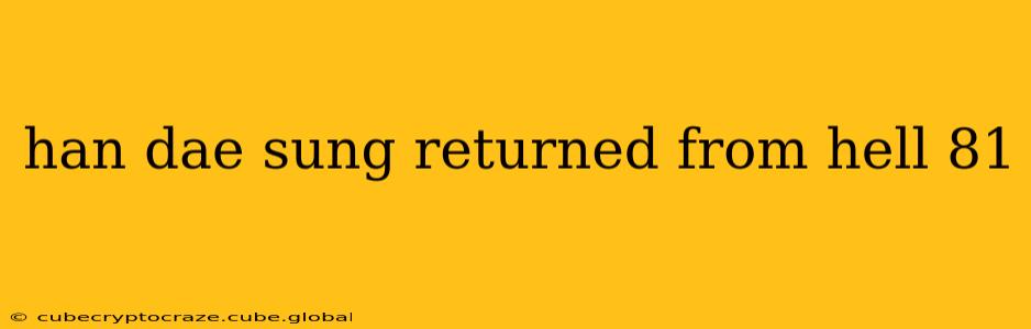 han dae sung returned from hell 81