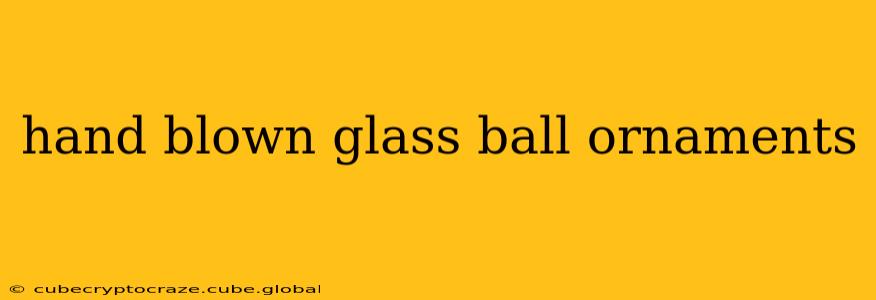 hand blown glass ball ornaments