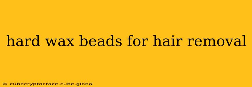 hard wax beads for hair removal