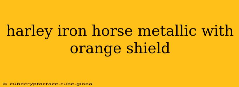 harley iron horse metallic with orange shield
