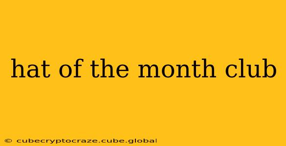 hat of the month club