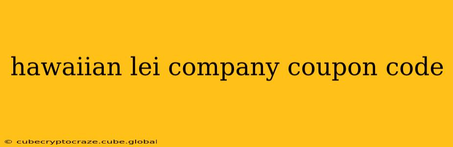 hawaiian lei company coupon code