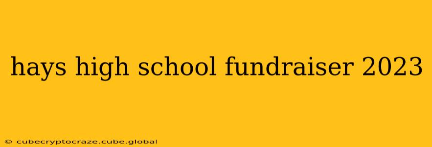 hays high school fundraiser 2023