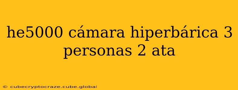 he5000 cámara hiperbárica 3 personas 2 ata