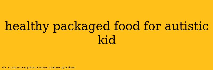 healthy packaged food for autistic kid