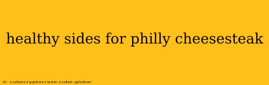 healthy sides for philly cheesesteak