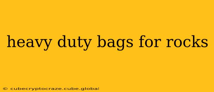 heavy duty bags for rocks