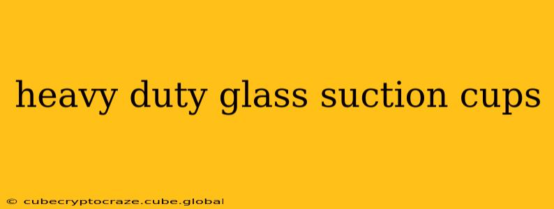 heavy duty glass suction cups