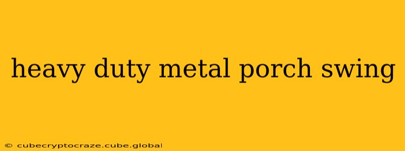 heavy duty metal porch swing