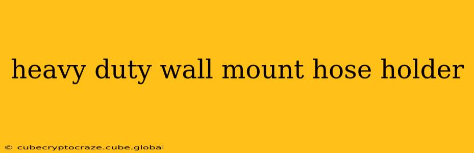 heavy duty wall mount hose holder