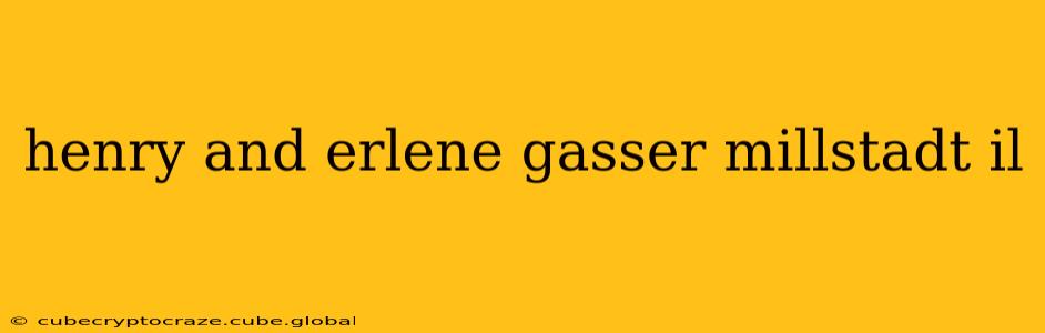 henry and erlene gasser millstadt il