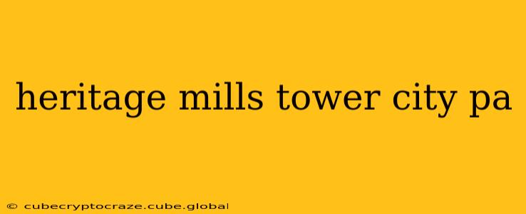 heritage mills tower city pa