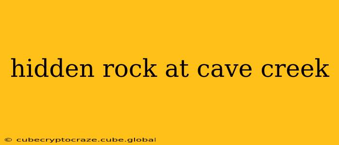 hidden rock at cave creek