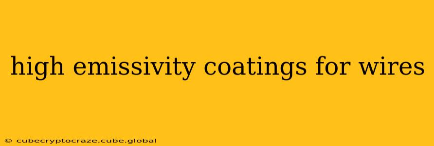 high emissivity coatings for wires