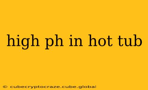 high ph in hot tub