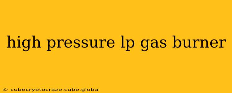 high pressure lp gas burner