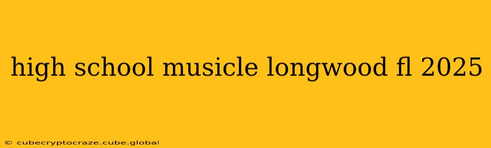 high school musicle longwood fl 2025