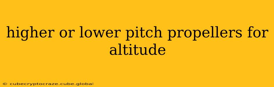 higher or lower pitch propellers for altitude