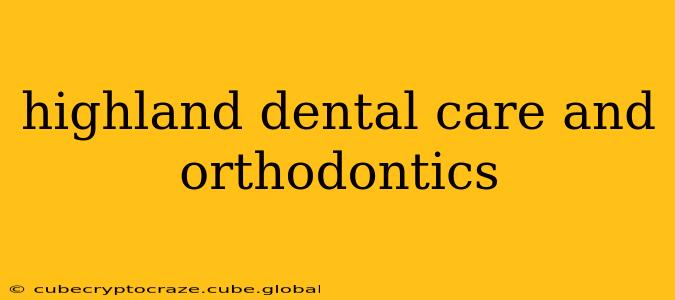 highland dental care and orthodontics