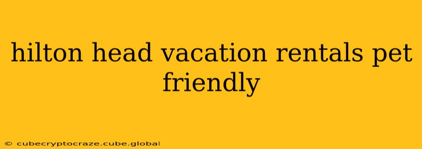 hilton head vacation rentals pet friendly