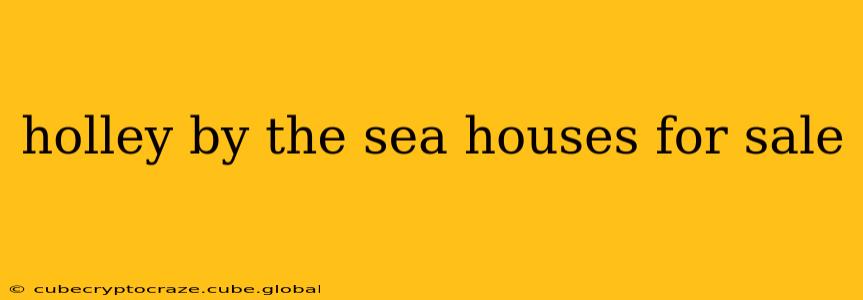 holley by the sea houses for sale