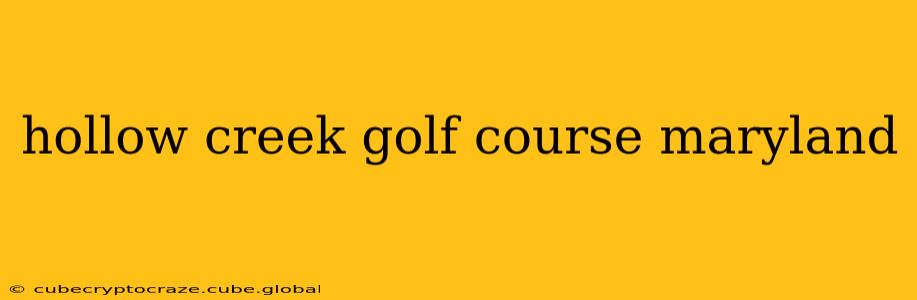 hollow creek golf course maryland