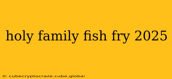 holy family fish fry 2025