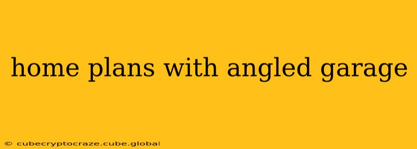 home plans with angled garage