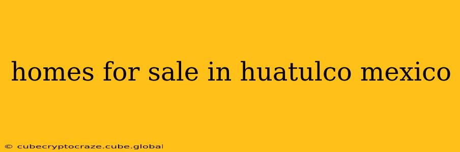 homes for sale in huatulco mexico