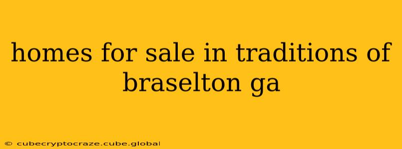 homes for sale in traditions of braselton ga