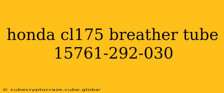 honda cl175 breather tube 15761-292-030