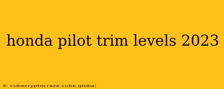 honda pilot trim levels 2023
