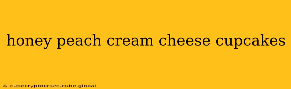 honey peach cream cheese cupcakes