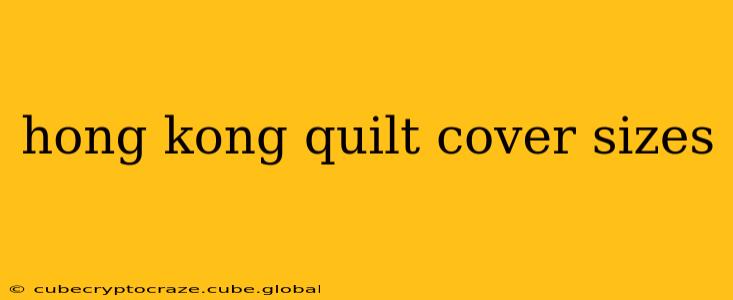 hong kong quilt cover sizes
