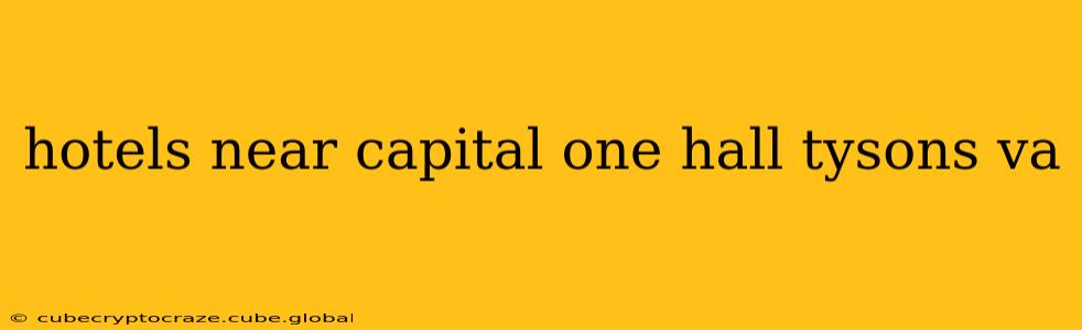 hotels near capital one hall tysons va