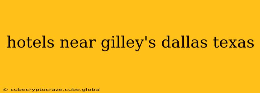 hotels near gilley's dallas texas