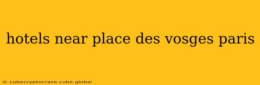 hotels near place des vosges paris