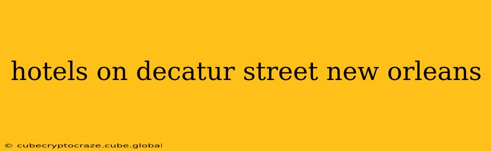 hotels on decatur street new orleans