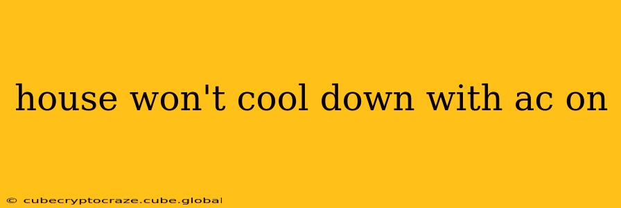 house won't cool down with ac on