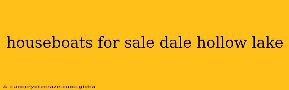 houseboats for sale dale hollow lake