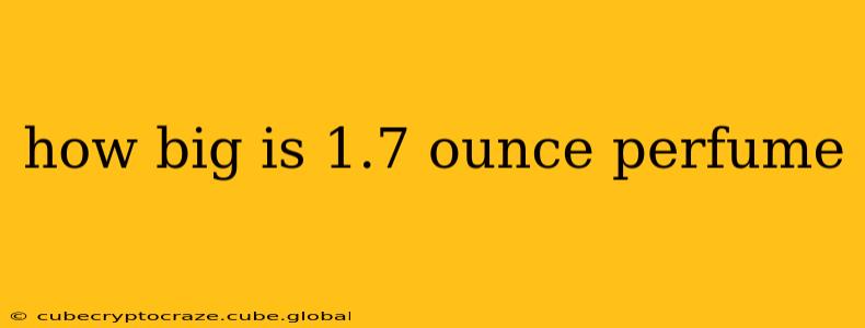 how big is 1.7 ounce perfume